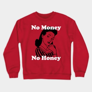 No Money, No Honey Crewneck Sweatshirt